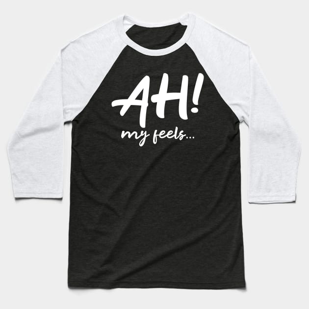 Ah My Feels Baseball T-Shirt by WordvineMedia